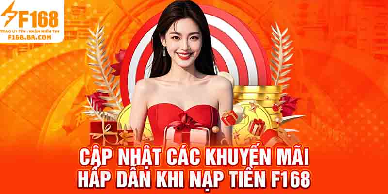 Cập nhật các khuyến mãi hấp dẫn khi nạp tiền F168