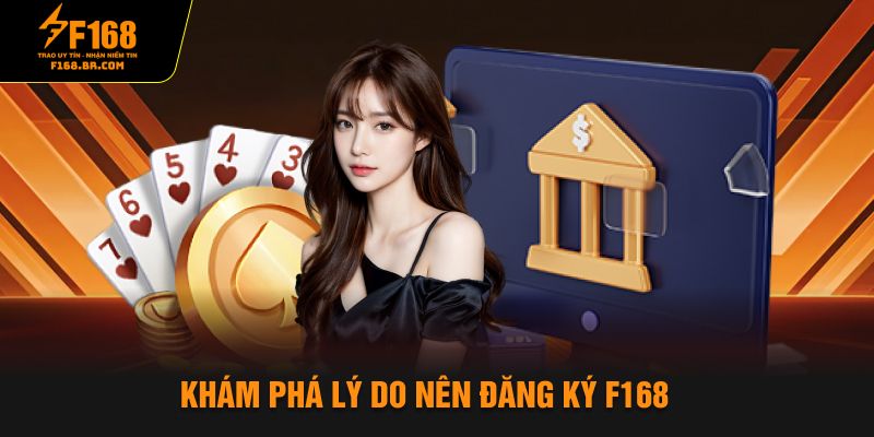 Khám phá lý do nên đăng ký F168